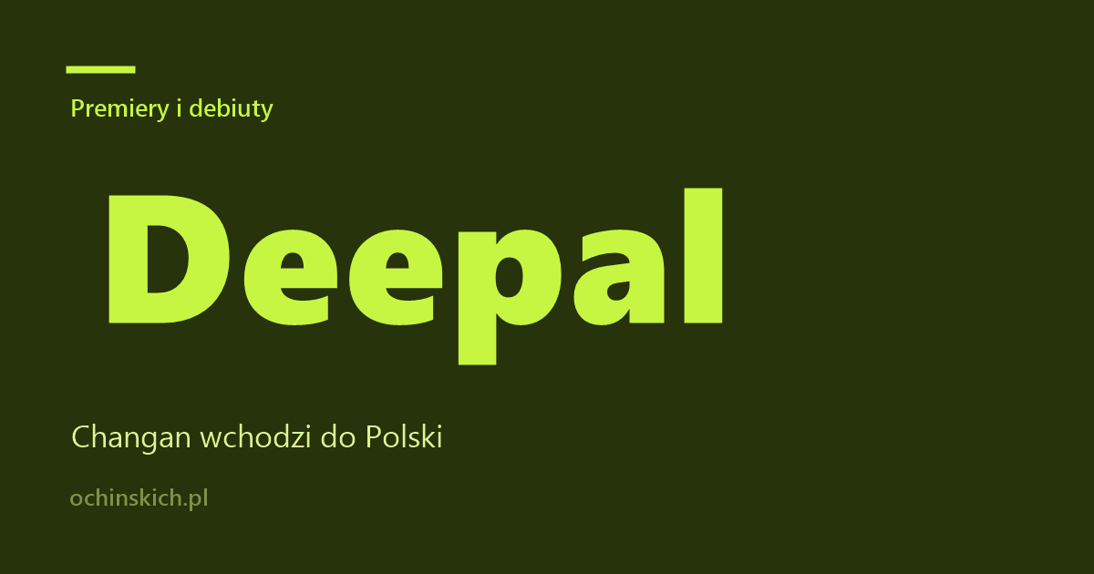 Chang an oficjalnie wchodzi do Polski z submarką Deepal