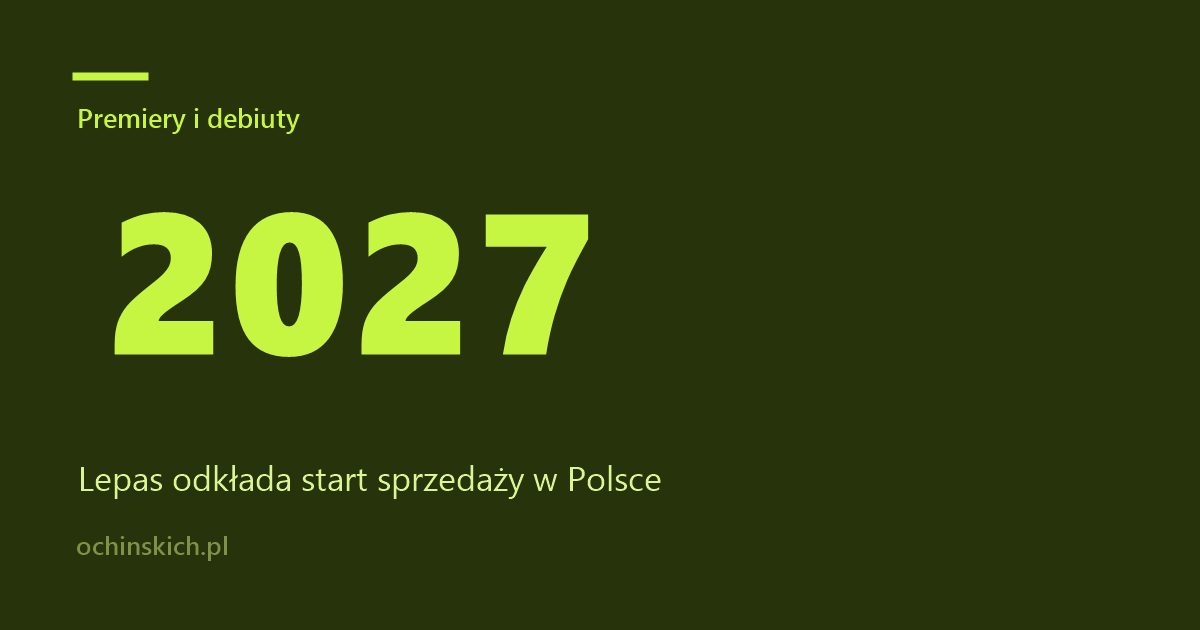 Lepas przesuwa debiut w Polsce na 2027 rok